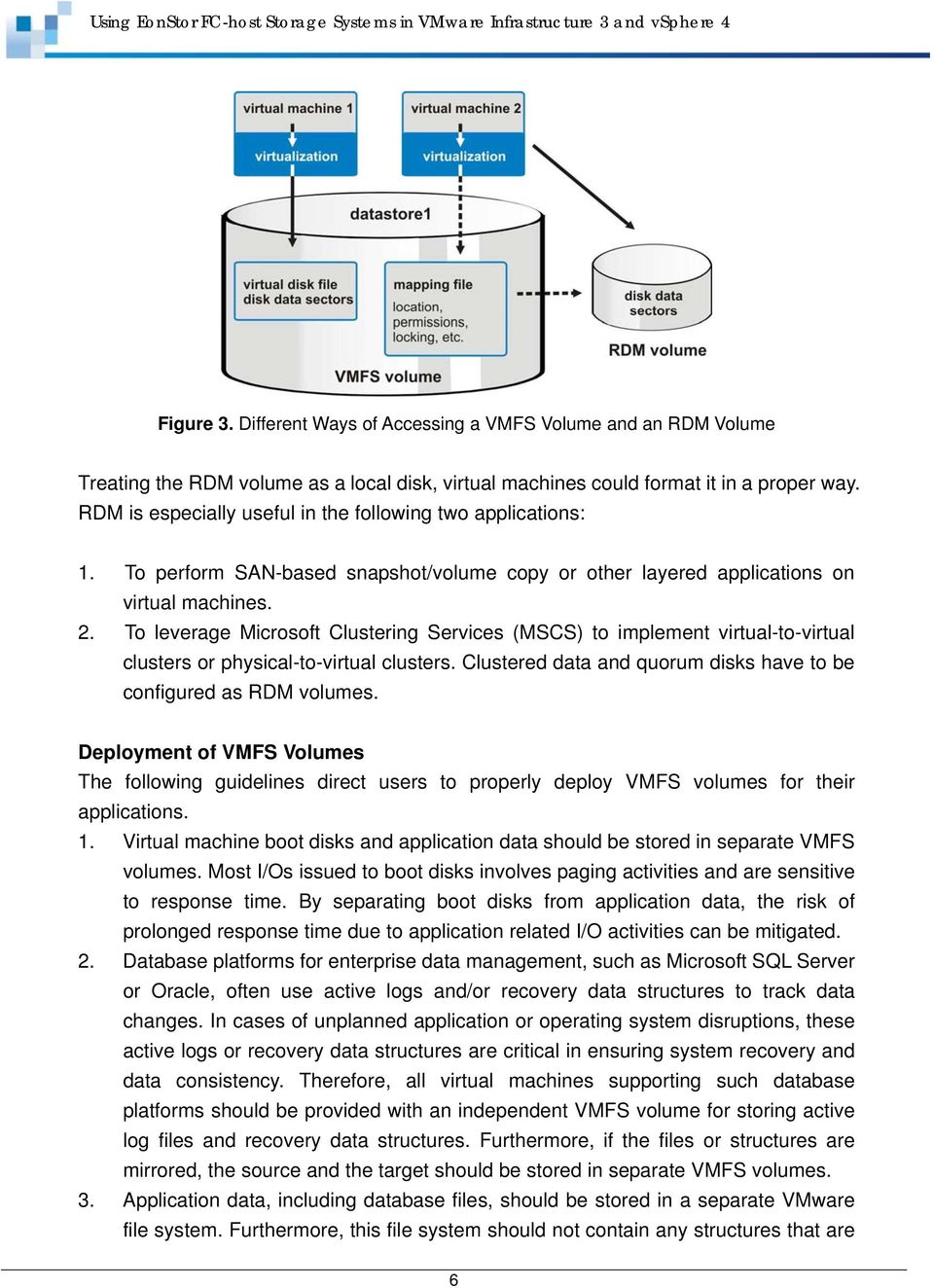 To leverage Microsoft Clustering Services (MSCS) to implement virtual-to-virtual clusters or physical-to-virtual clusters. Clustered data and quorum disks have to be configured as RDM volumes.