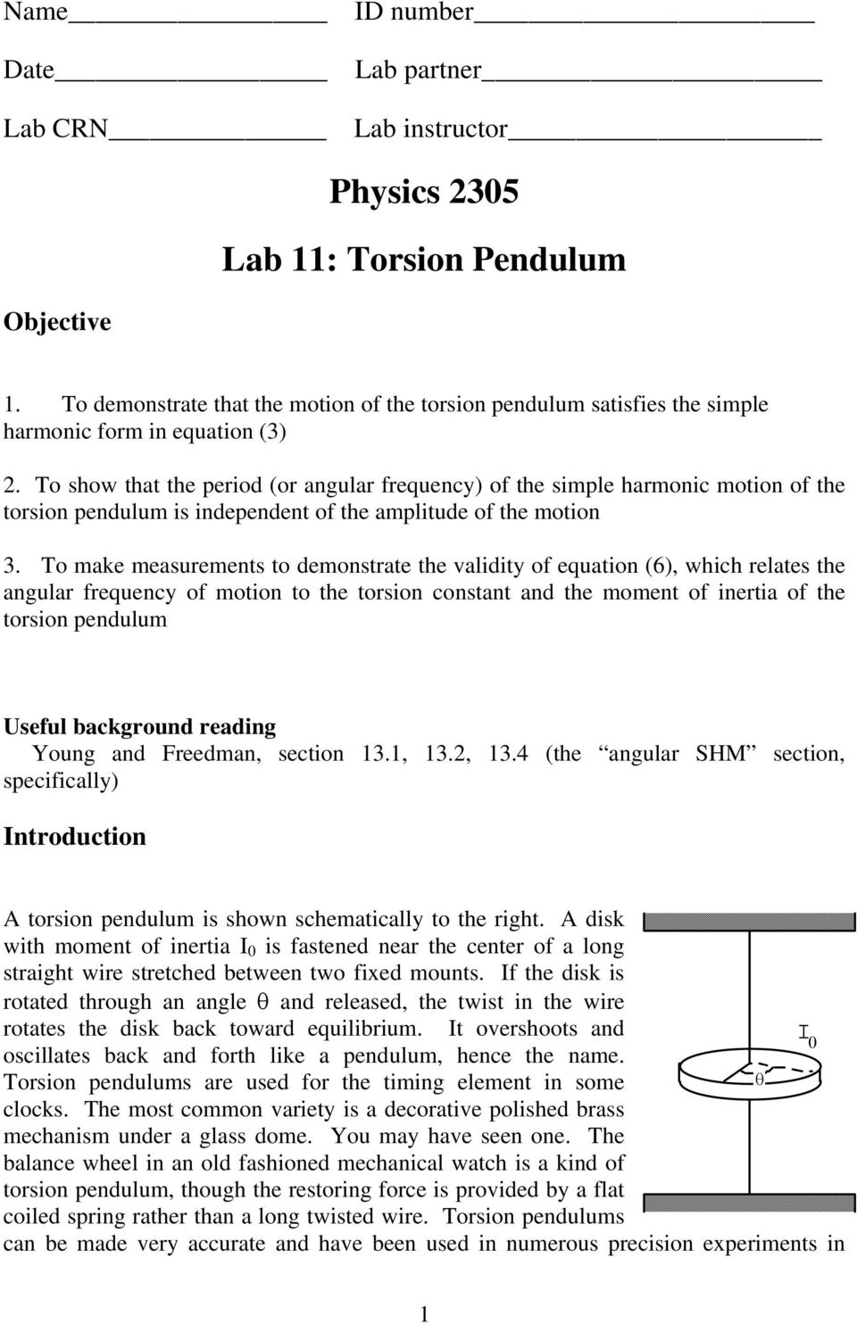 To show that the period (or angular frequency) of the simple harmonic motion of the torsion pendulum is independent of the amplitude of the motion 3.
