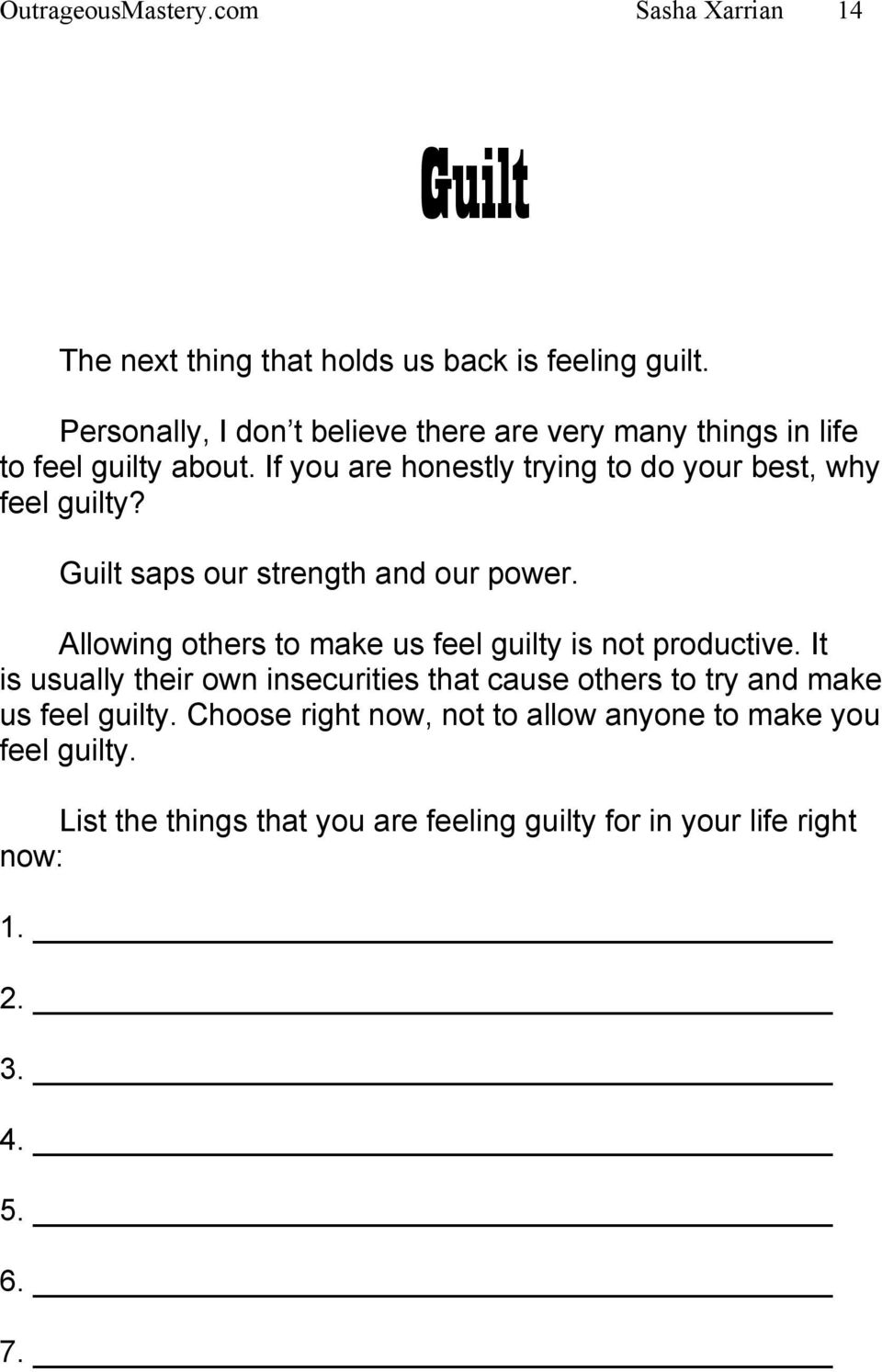 Guilt saps our strength and our power. Allowing others to make us feel guilty is not productive.