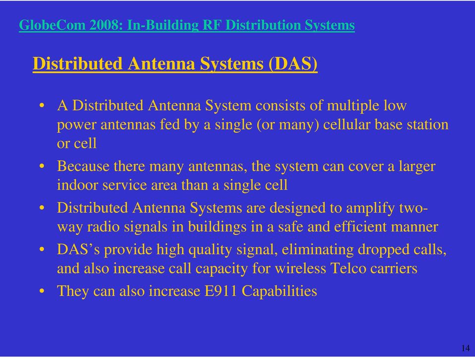 Distributed Antenna Systems are designed to amplify twoway radio signals in buildings in a safe and efficient manner DAS s provide