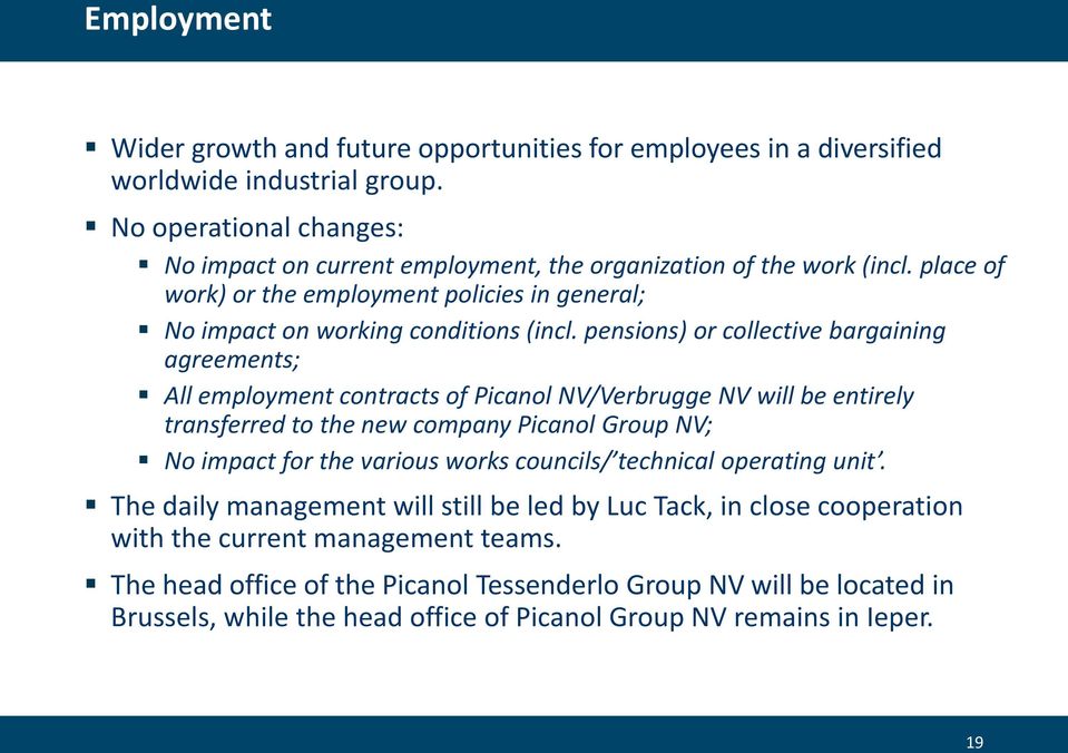 pensions) or collective bargaining agreements; All employment contracts of Picanol NV/Verbrugge NV will be entirely transferred to the new company Picanol Group NV; No impact for the various