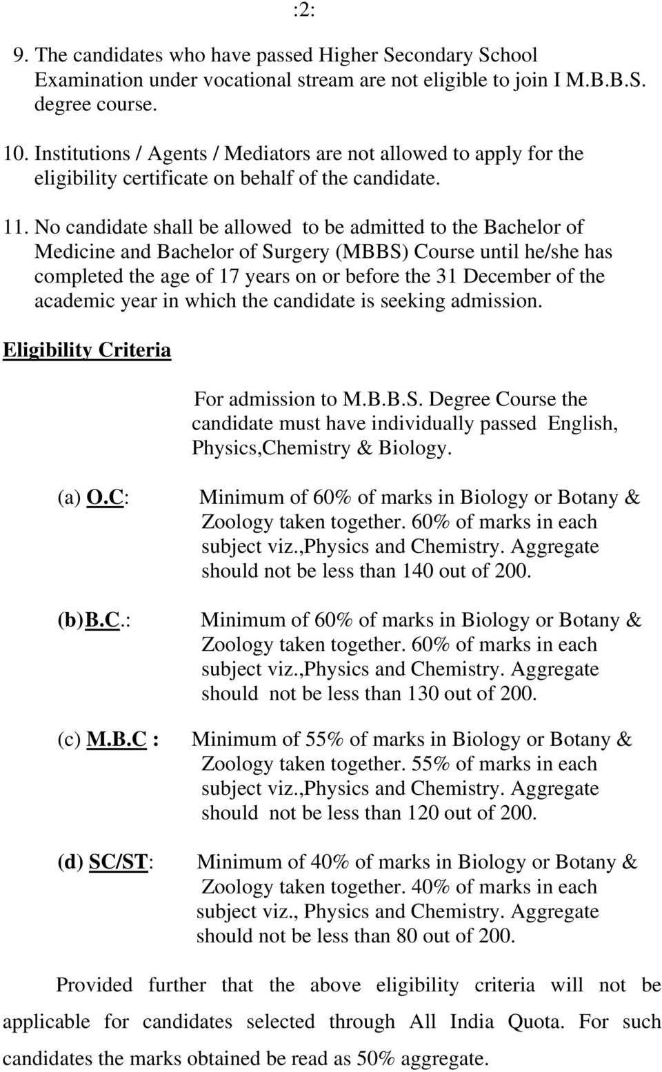 No candidate shall be allowed to be admitted to the Bachelor of Medicine and Bachelor of Surgery (MBBS) Course until he/she has completed the age of 17 years on or before the 31 December of the