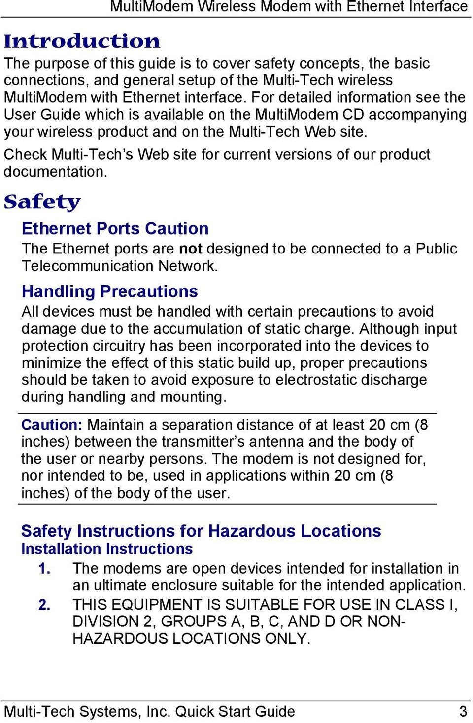Check Multi-Tech s Web site for current versions of our product documentation. Safety Ethernet Ports Caution The Ethernet ports are not designed to be connected to a Public Telecommunication Network.