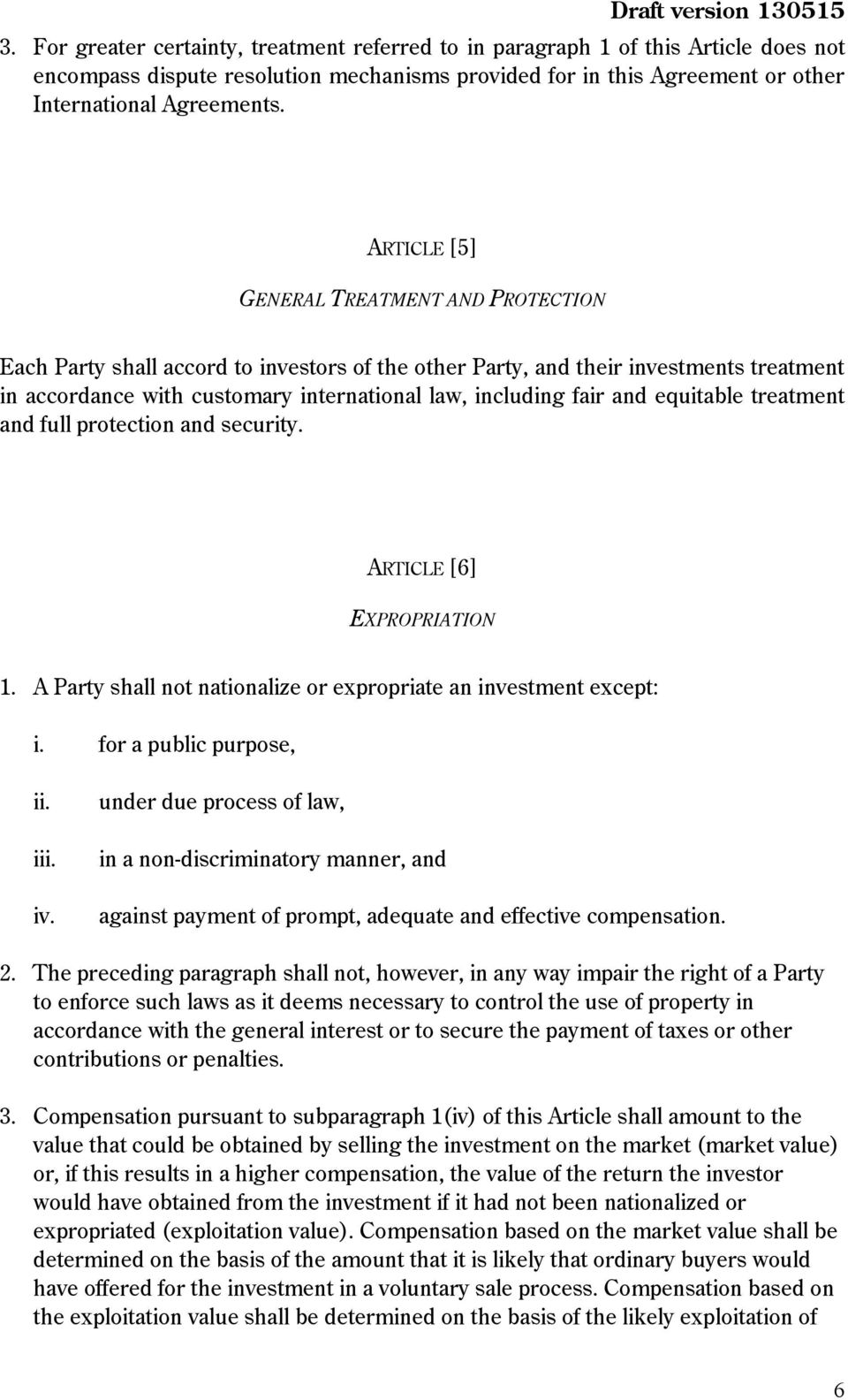 and equitable treatment and full protection and security. ARTICLE [6] EXPROPRIATION 1. A Party shall not nationalize or expropriate an investment except: i. for a public purpose, i iv.