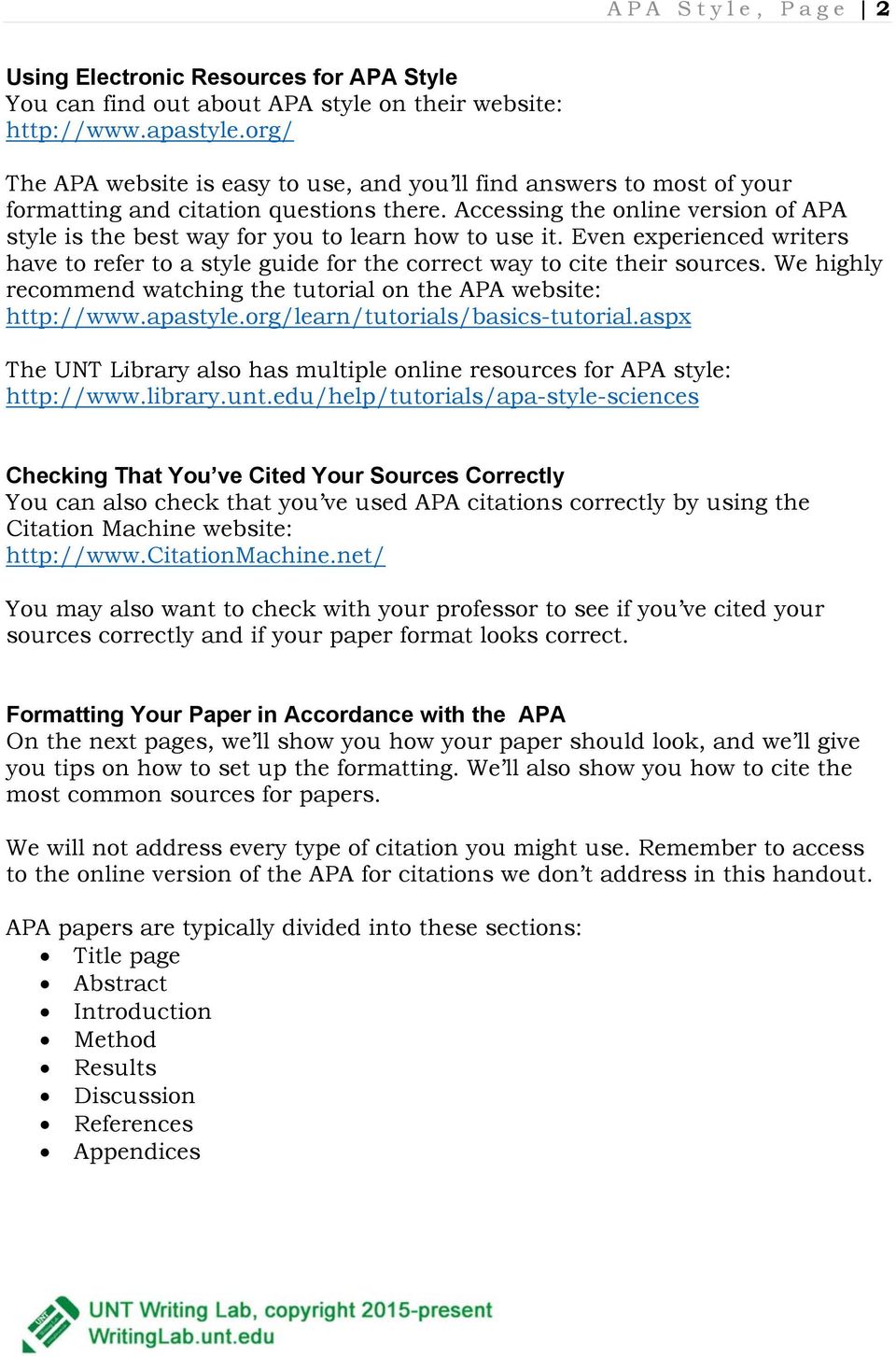 Accessing the online version of APA style is the best way for you to learn how to use it. Even experienced writers have to refer to a style guide for the correct way to cite their sources.