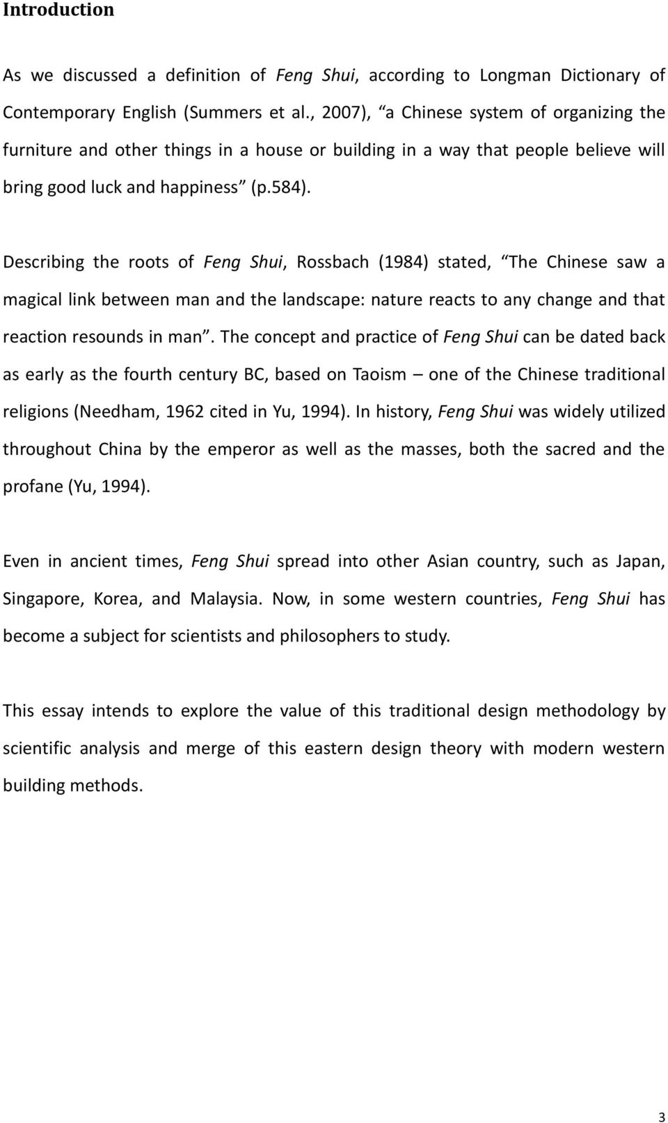 Describing the roots of Feng Shui, Rossbach (1984) stated, The Chinese saw a magical link between man and the landscape: nature reacts to any change and that reaction resounds in man.
