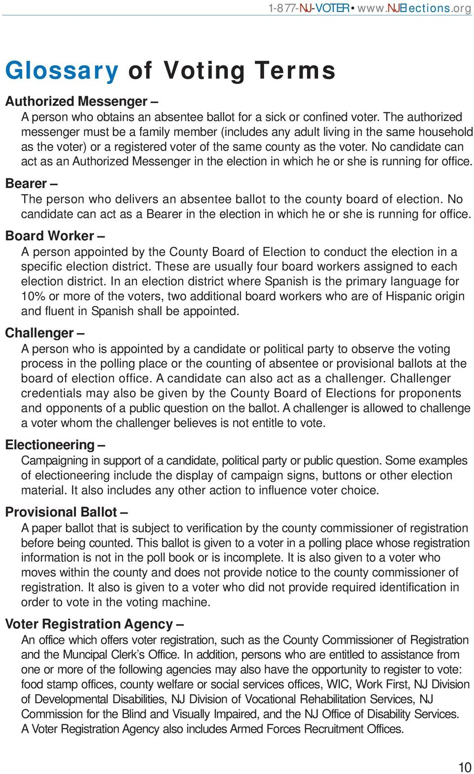 No candidate can act as an Authorized Messenger in the election in which he or she is running for office. Bearer The person who delivers an absentee ballot to the county board of election.