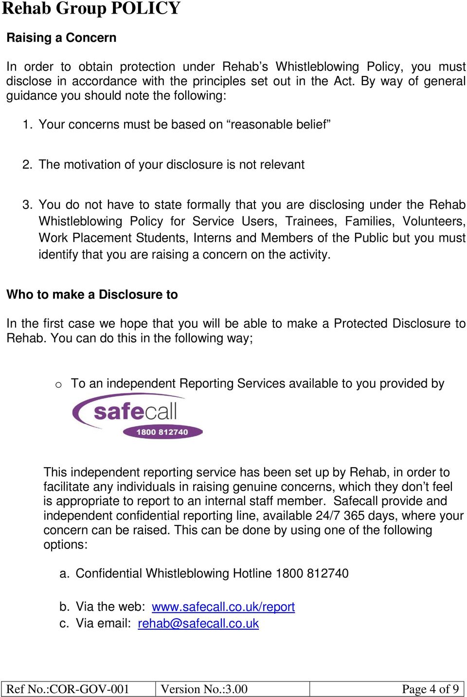 You do not have to state formally that you are disclosing under the Rehab Whistleblowing Policy for Service Users, Trainees, Families, Volunteers, Work Placement Students, Interns and Members of the