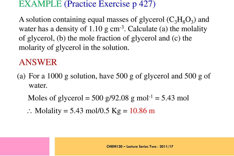 Calculate (a) the molality of glycerol, (b) the mole fraction of glycerol and (c) the molarity of glycerol in the