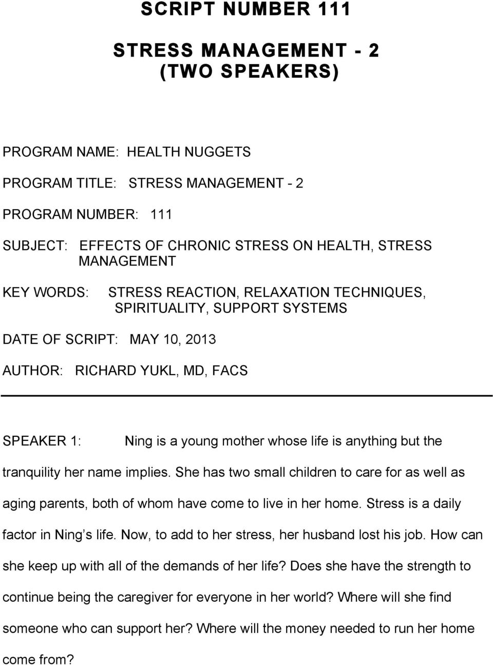 but the tranquility her name implies. She has two small children to care for as well as aging parents, both of whom have come to live in her home. Stress is a daily factor in Ning s life.