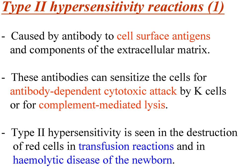 - These antibodies can sensitize the cells for antibody-dependent cytotoxic attack by K cells or