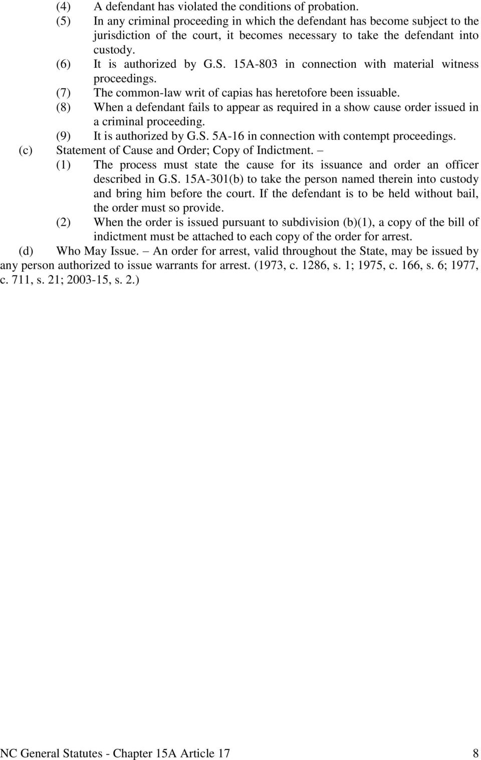 15A-803 in connection with material witness proceedings. (7) The common-law writ of capias has heretofore been issuable.