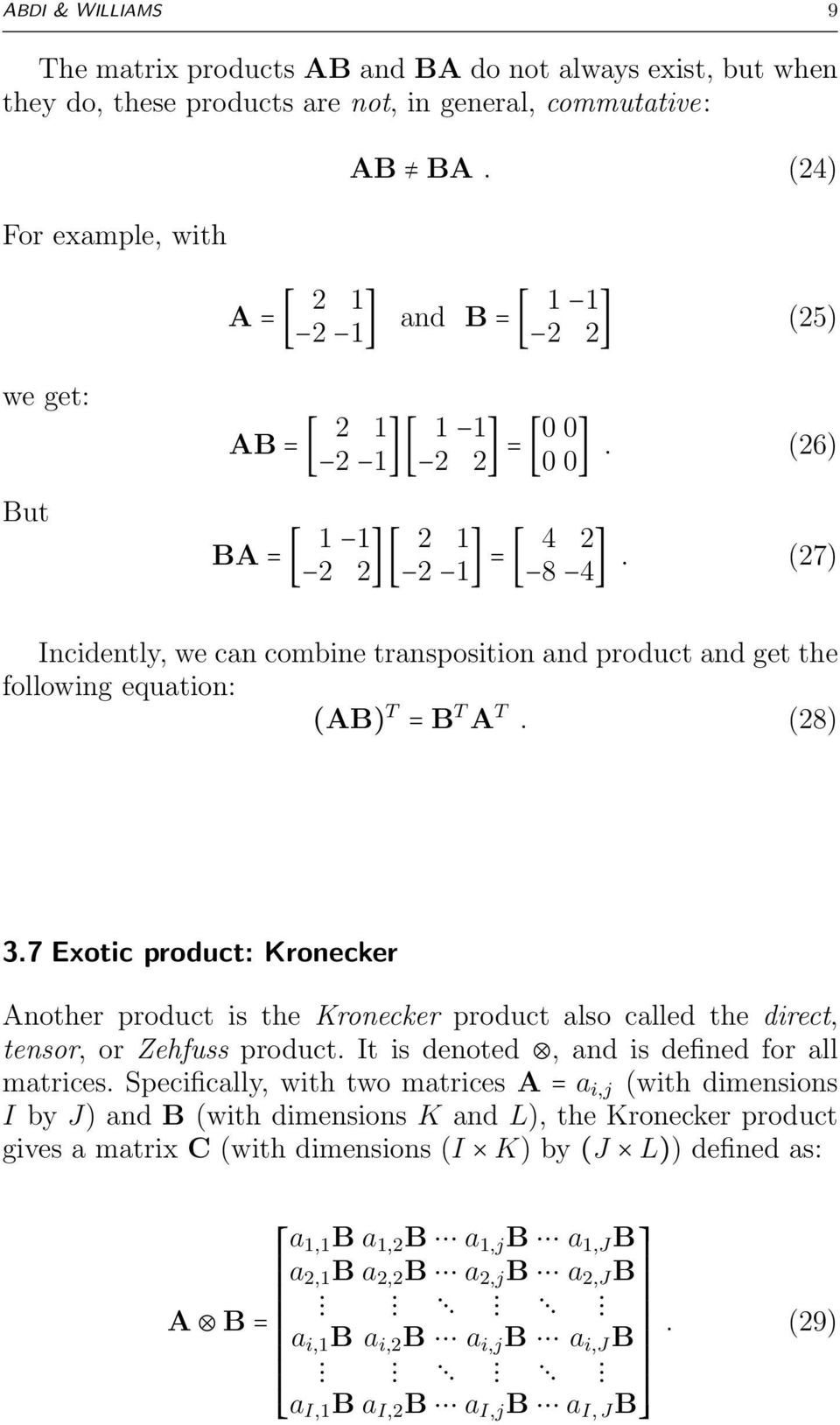 (8) 3.7 Exotic product: Kronecker Another product is the Kronecker product also called the direct, tensor, or Zehfuss product. It is denoted, and is defined for all matrices.