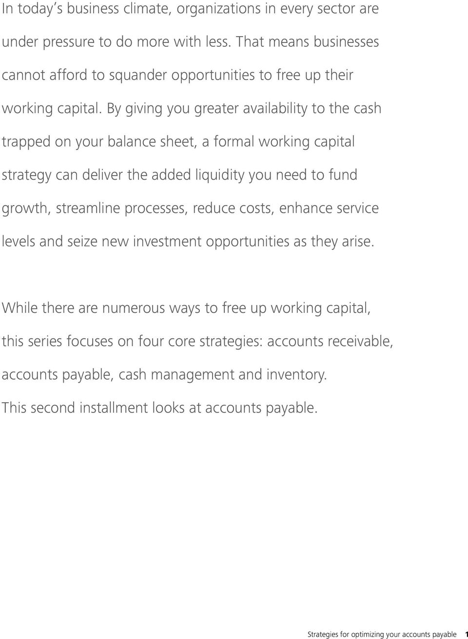 By giving you greater availability to the cash trapped on your balance sheet, a formal working capital strategy can deliver the added liquidity you need to fund growth, streamline