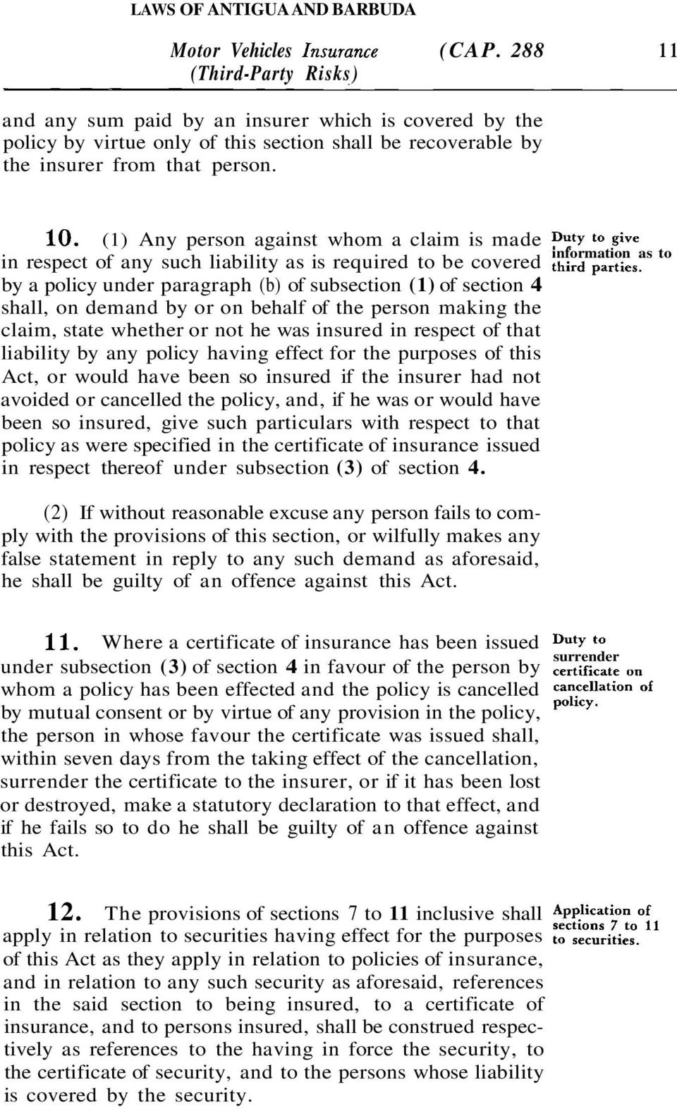 by a policy under paragraph (b) of subsection (1) of section 4 shall, on demand by or on behalf of the person making the claim, state whether or not he was insured in respect of that liability by any