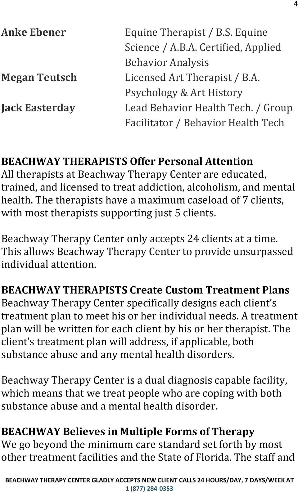 and mental health. The therapists have a maximum caseload of 7 clients, with most therapists supporting just 5 clients. Beachway Therapy Center only accepts 24 clients at a time.