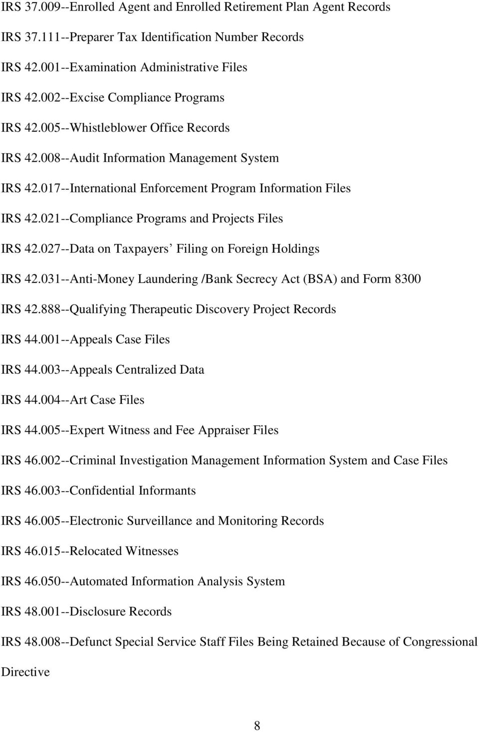 021--Compliance Programs and Projects Files IRS 42.027--Data on Taxpayers Filing on Foreign Holdings IRS 42.031--Anti-Money Laundering /Bank Secrecy Act (BSA) and Form 8300 IRS 42.