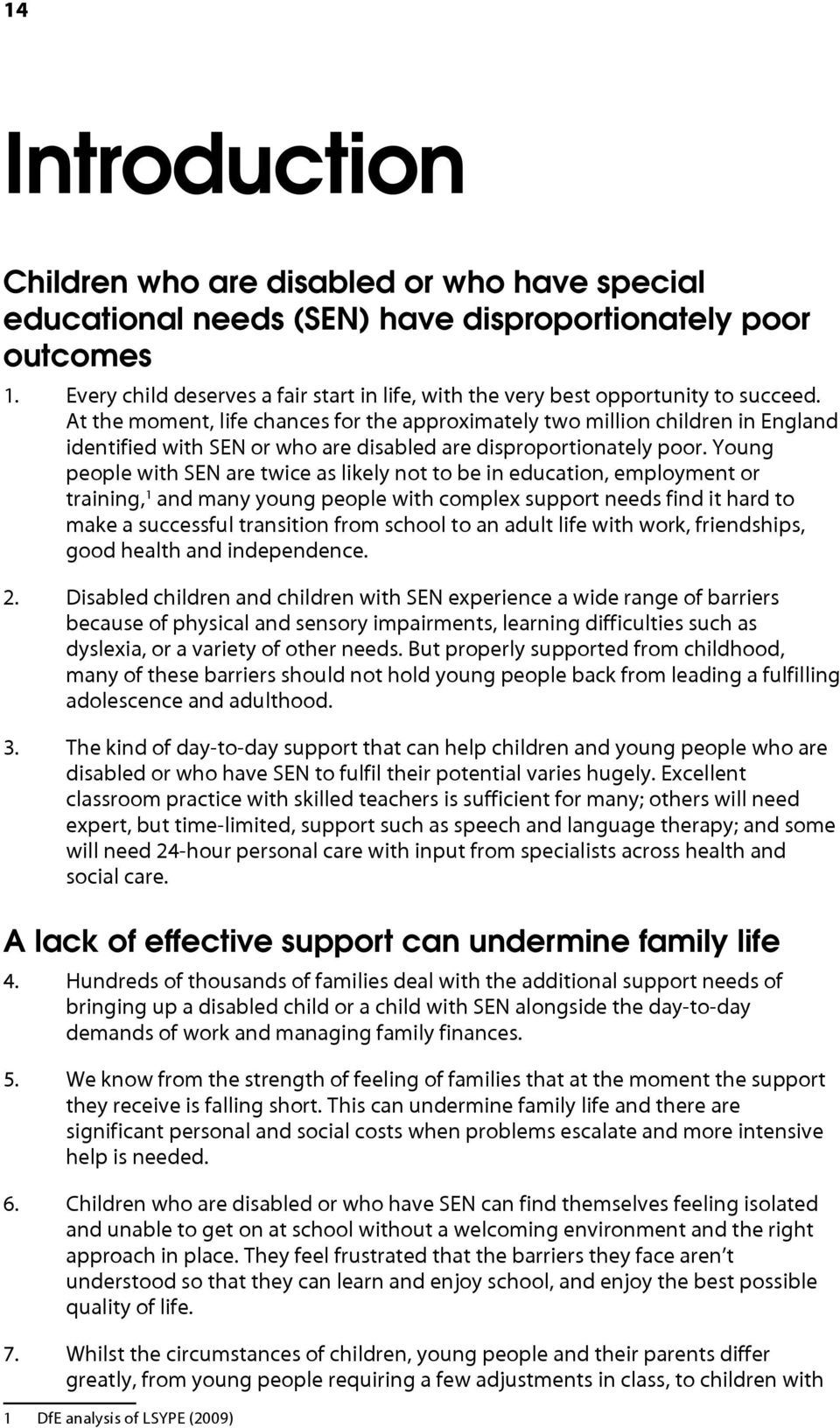 At the moment, life chances for the approximately two million children in England identified with SEN or who are disabled are disproportionately poor.