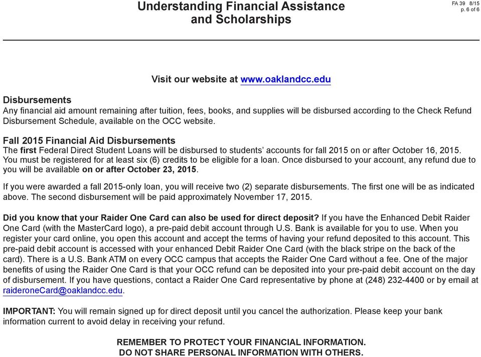Fall 2015 Financial Aid Disbursements The first Federal Direct Student Loans will be disbursed to students accounts for fall 2015 on or after October 16, 2015.