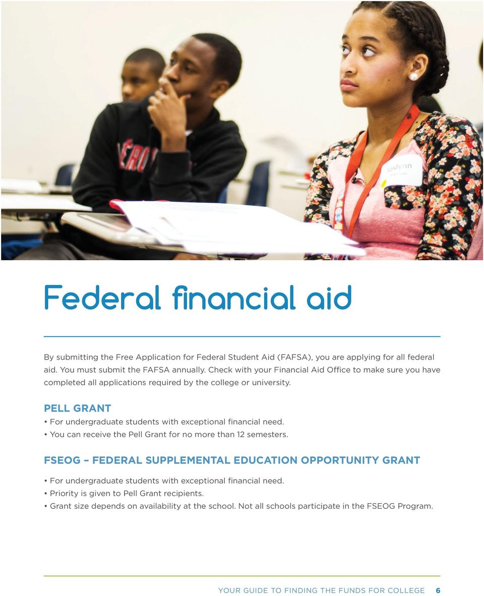 PELL GRANT For undergraduate students with exceptional financial need. You can receive the Pell Grant for no more than 12 semesters.