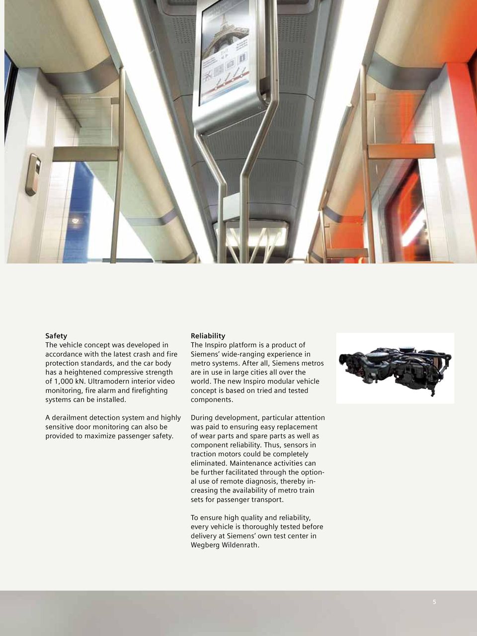A derailment detection system and highly sensitive door monitoring can also be provided to maximize passenger safety.