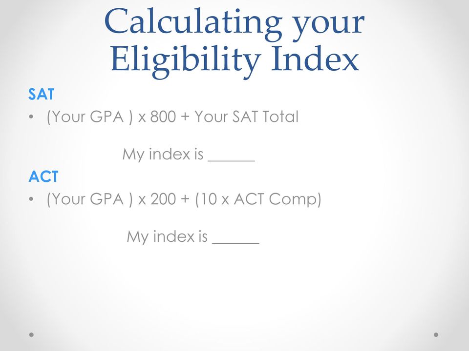 Total ACT My index is (Your GPA )