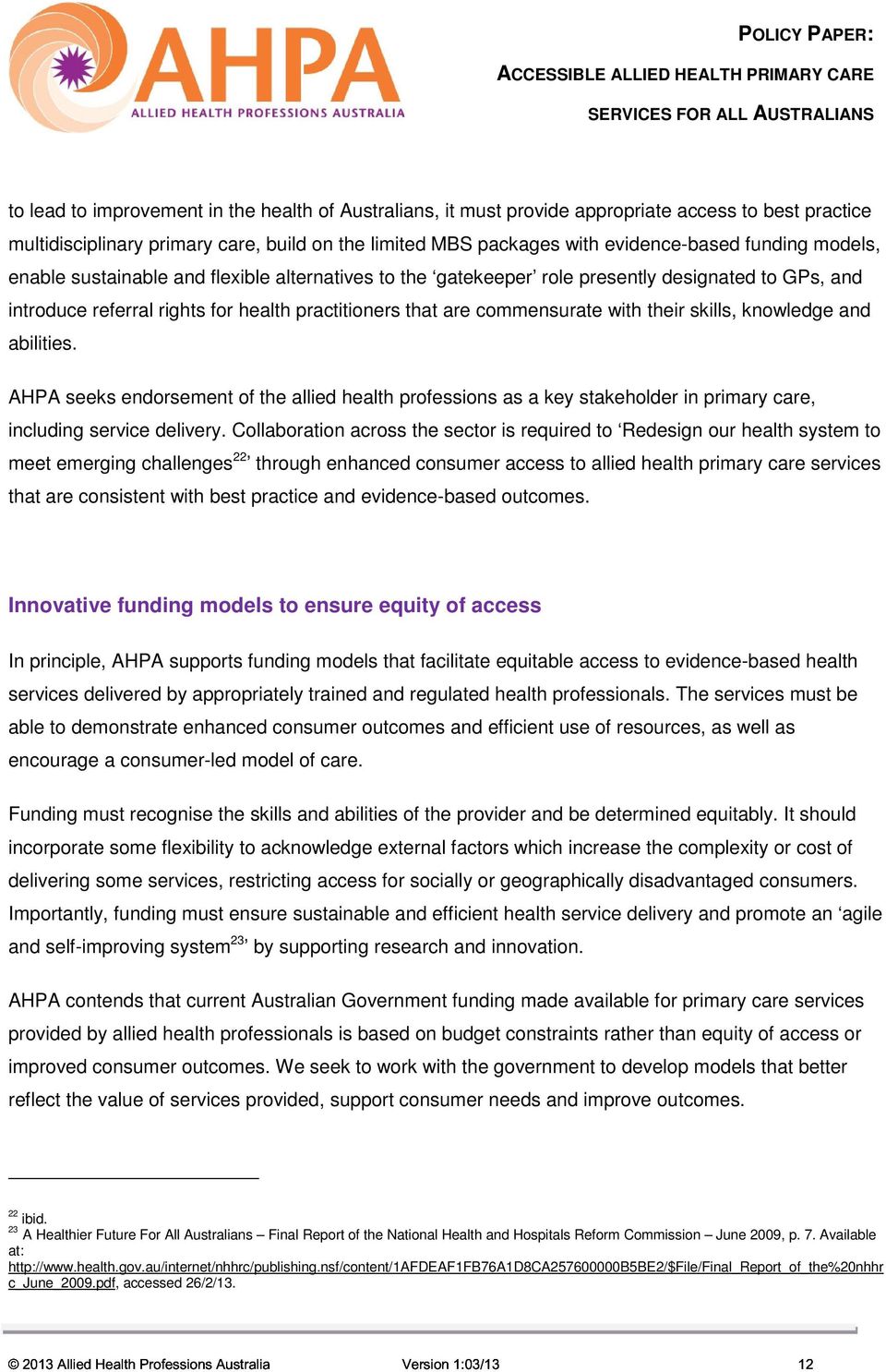 skills, knowledge and abilities. AHPA seeks endorsement of the allied health professions as a key stakeholder in primary care, including service delivery.
