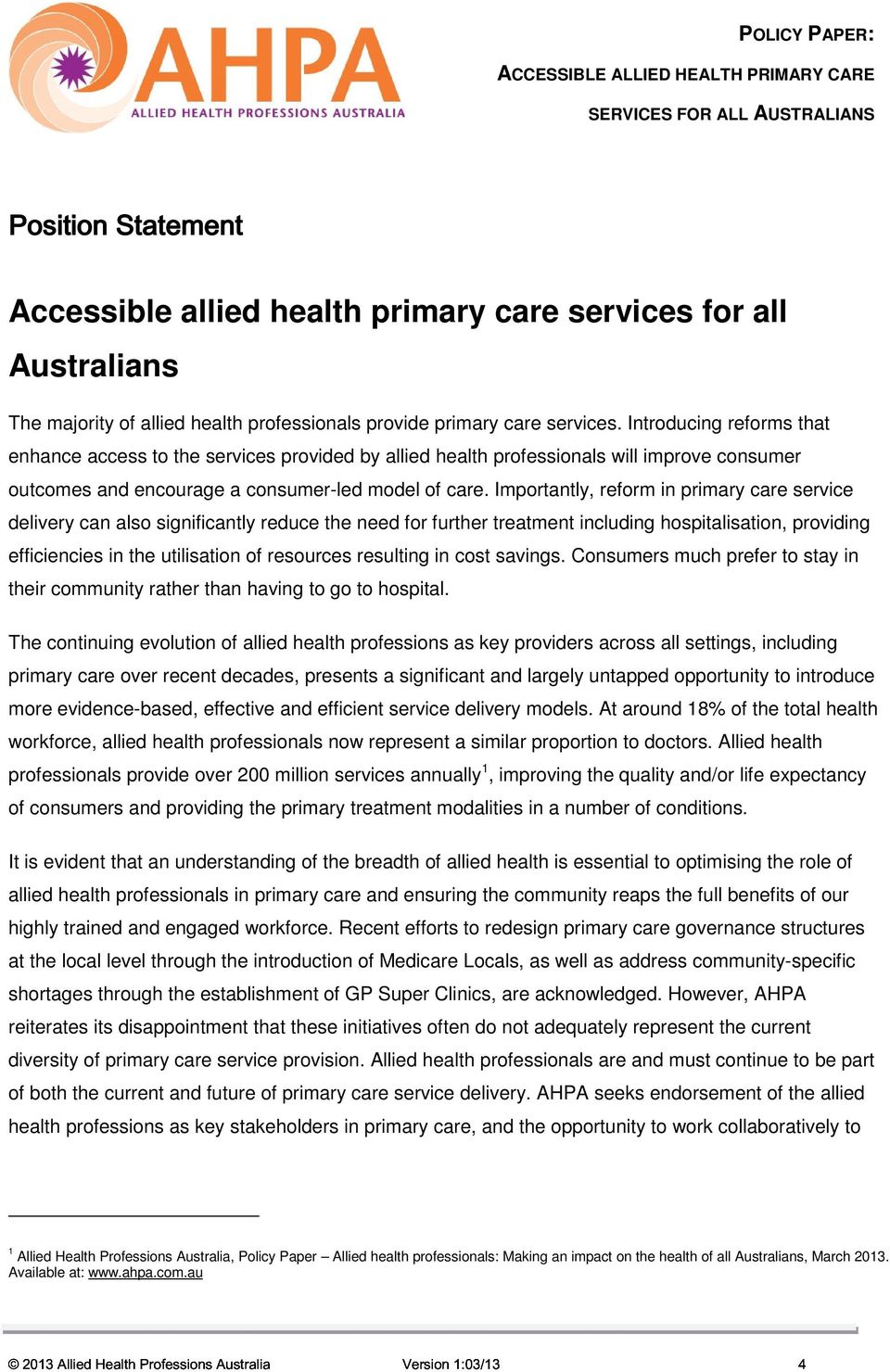 Importantly, reform in primary care service delivery can also significantly reduce the need for further treatment including hospitalisation, providing efficiencies in the utilisation of resources