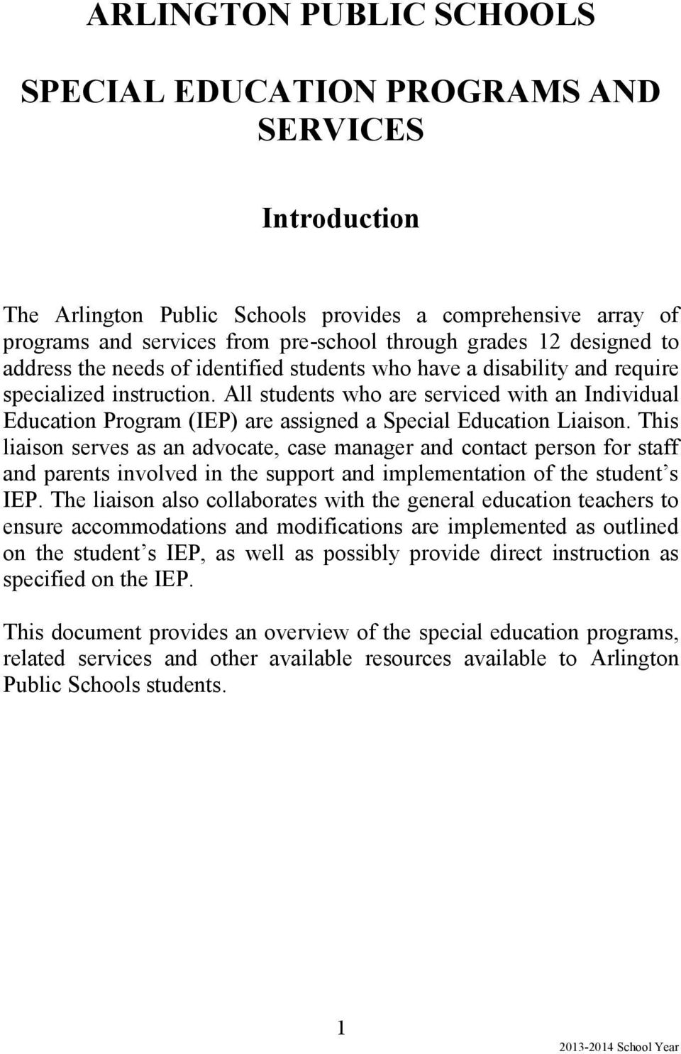 All students who are serviced with an Individual Education Program (IEP) are assigned a Special Education Liaison.