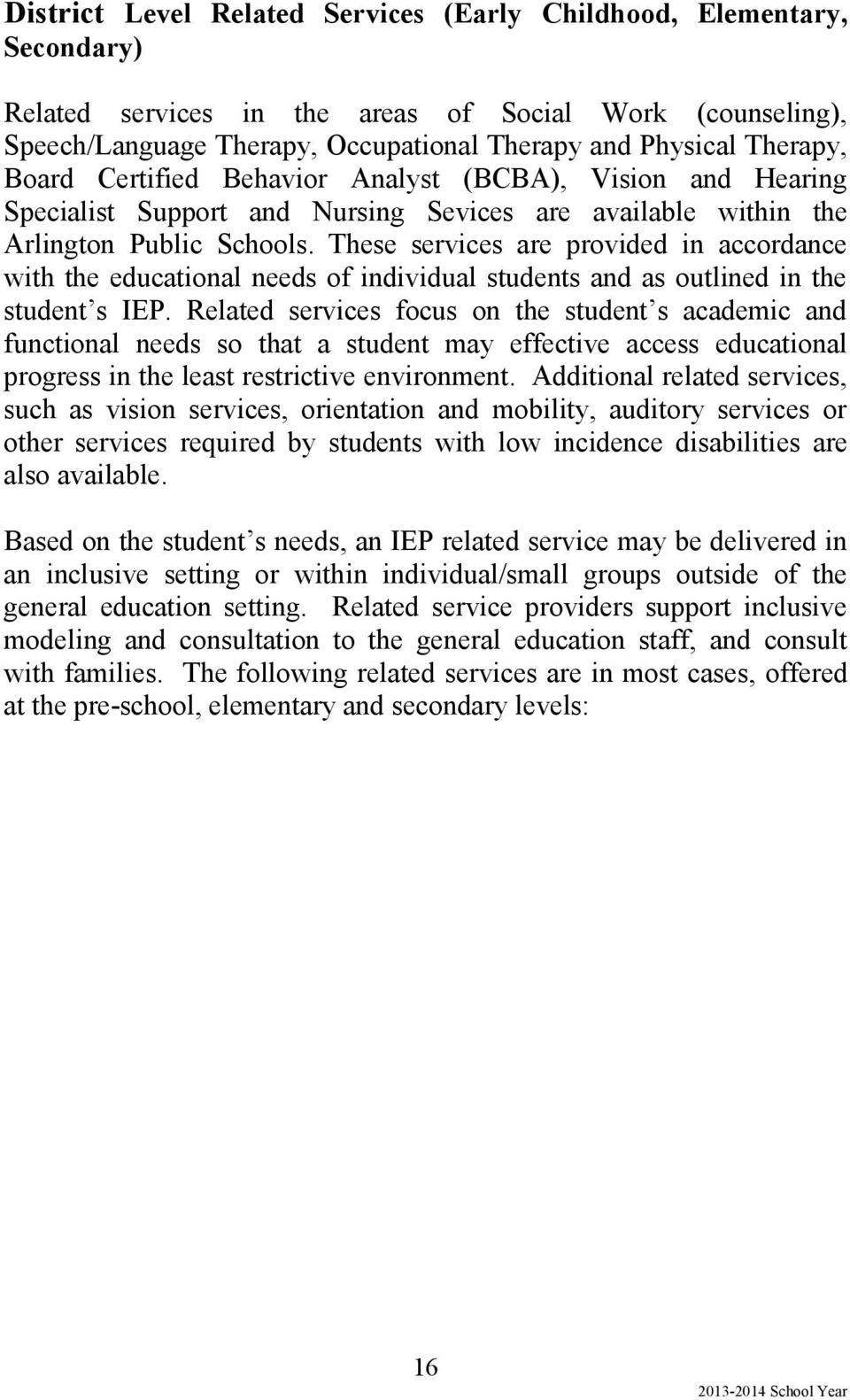 These services are provided in accordance with the educational needs of individual students and as outlined in the student s IEP.