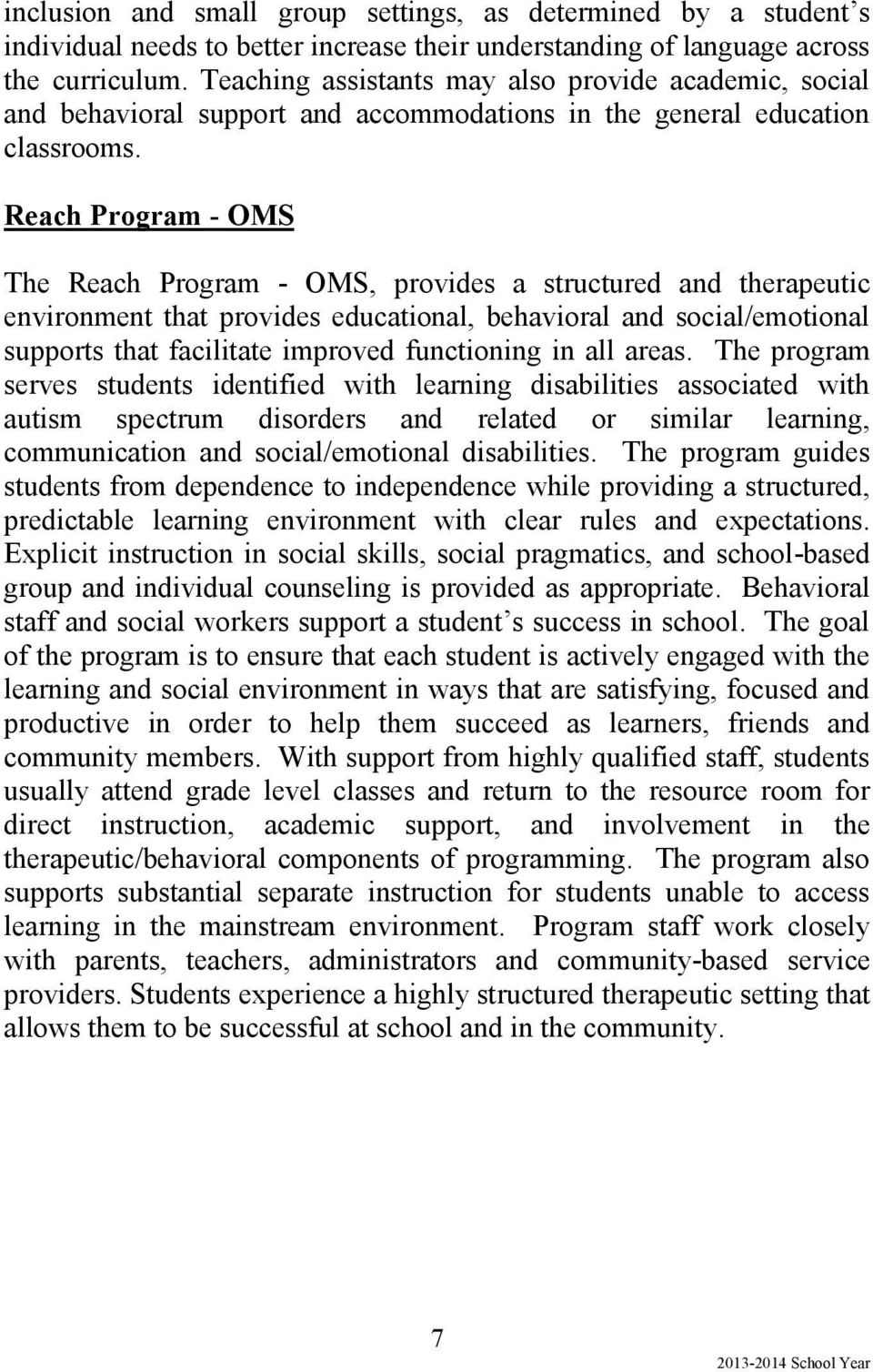 Reach Program - OMS The Reach Program - OMS, provides a structured and therapeutic environment that provides educational, behavioral and social/emotional supports that facilitate improved functioning
