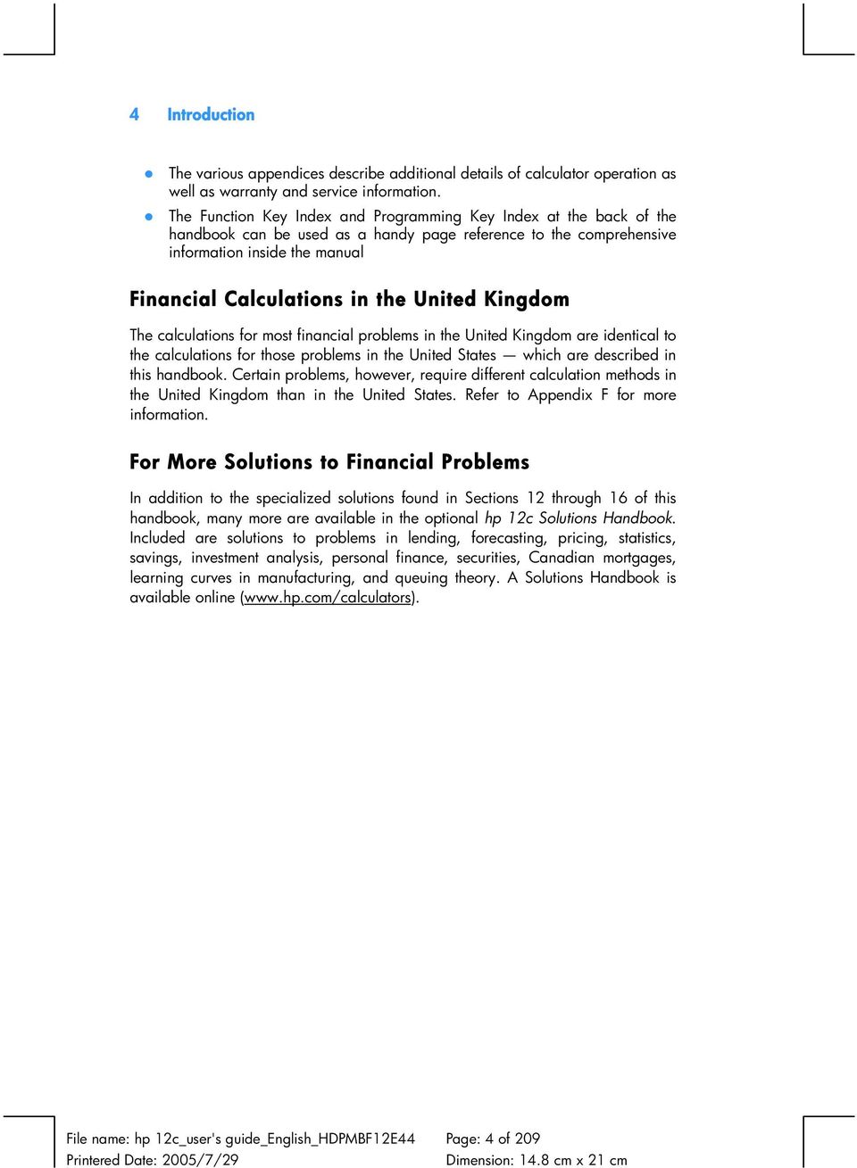 United Kingdom The calculations for most financial problems in the United Kingdom are identical to the calculations for those problems in the United States which are described in this handbook.