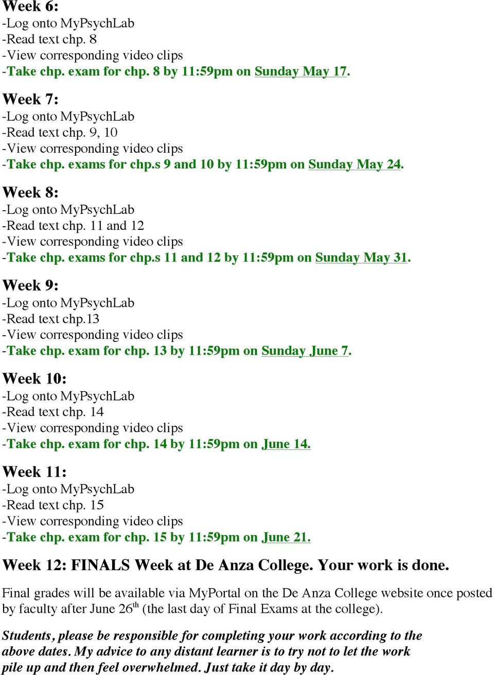 exam for chp. 14 by 11:59pm on June 14. Week 11: -Read text chp. 15 -Take chp. exam for chp. 15 by 11:59pm on June 21. Week 12: FINALS Week at De Anza College. Your work is done.
