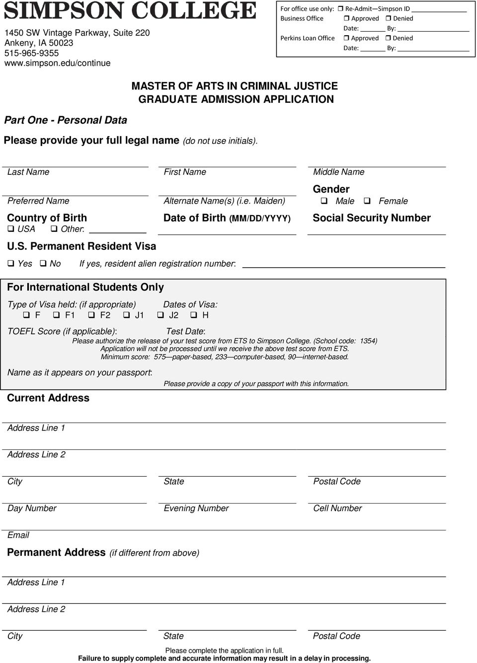 APPLICATION Part One - Personal Data Please provide your full legal name (do not use initials). Last Name First Name Middle Name Gender Preferred Name Alternate Name(s) (i.e. Maiden) Male Female Country of Birth USA Other: U.