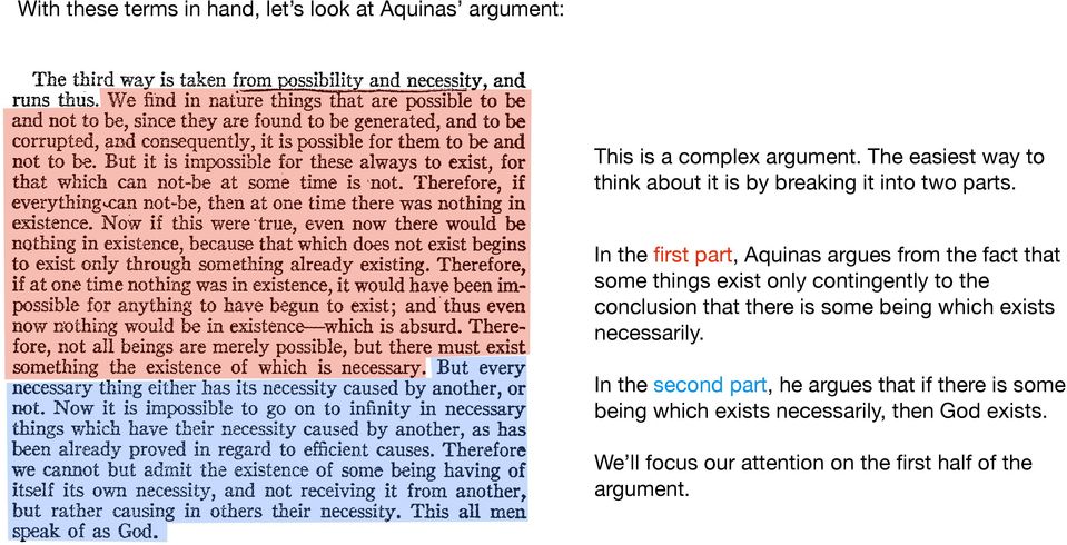 In the first part, Aquinas argues from the fact that some things exist only contingently to the conclusion that there