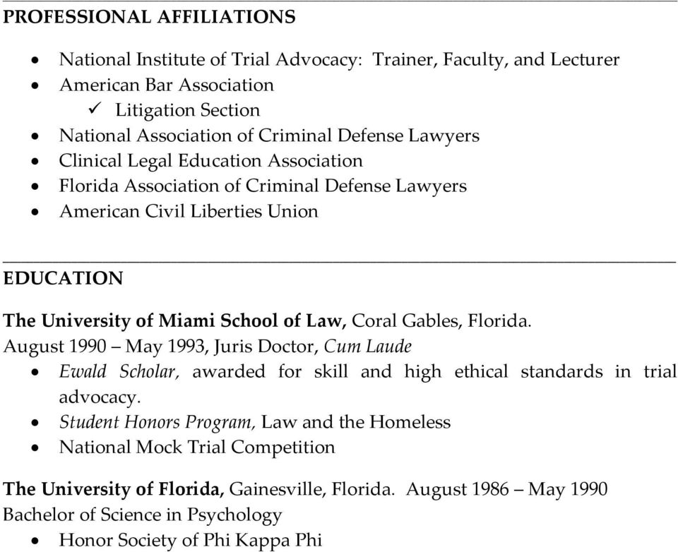 Law, Coral Gables, Florida. August 1990 May 1993, Juris Doctor, Cum Laude Ewald Scholar, awarded for skill and high ethical standards in trial advocacy.