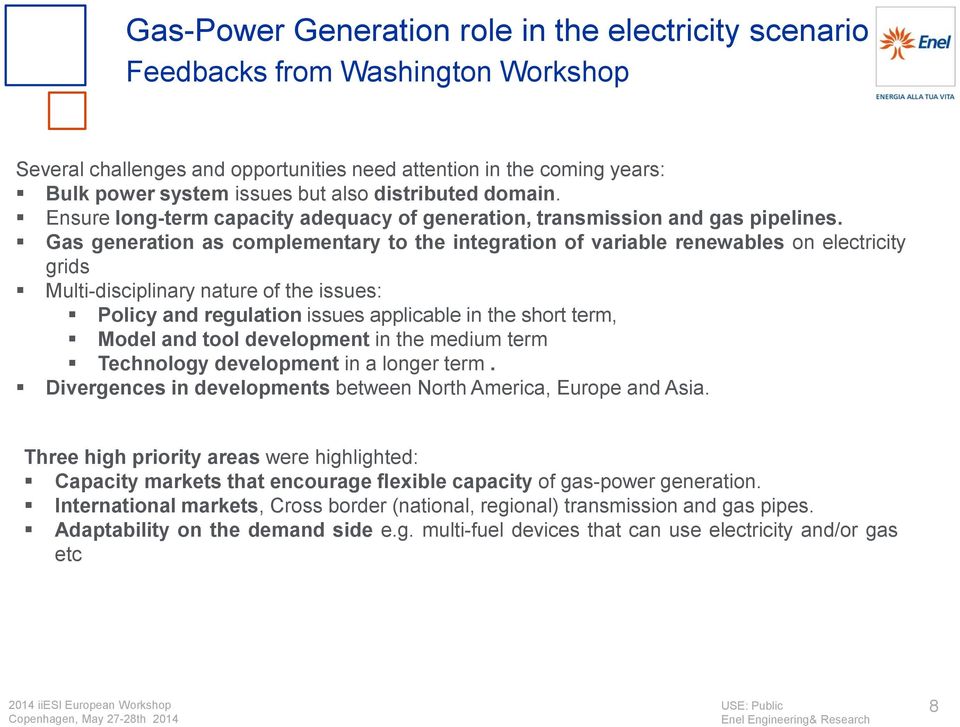 Gas generation as complementary to the integration of variable renewables on electricity grids Multi-disciplinary nature of the issues: Policy and regulation issues applicable in the short term,