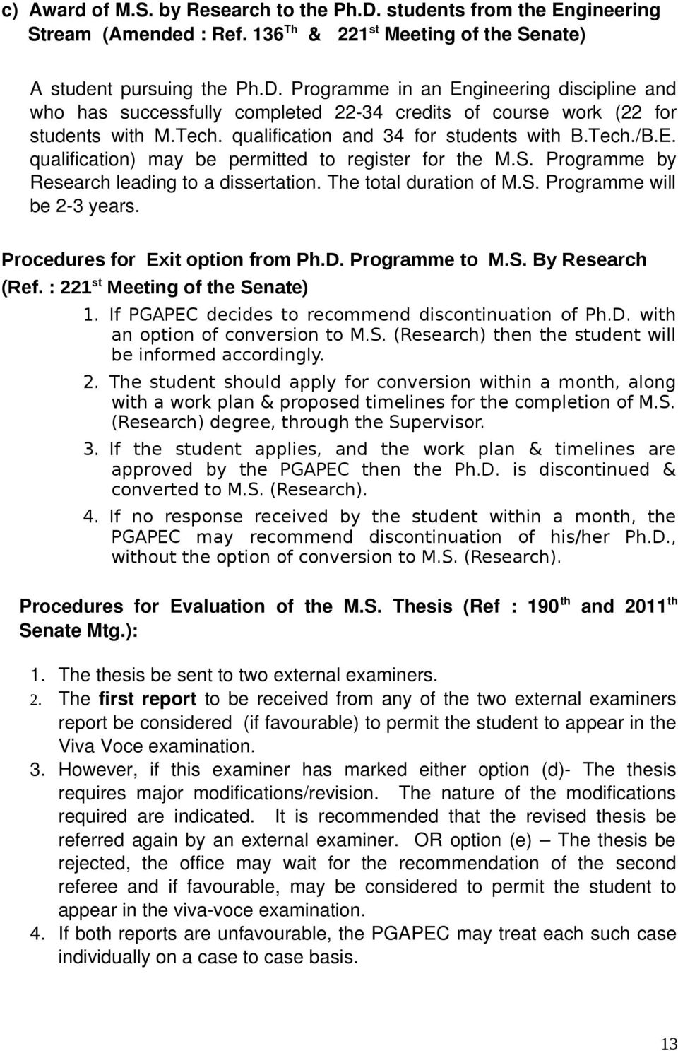 Procedures for Exit option from Ph.D. Programme to M.S. By Research (Ref. : 221 st Meeting of the Senate) 1. If PGAPEC decides to recommend discontinuation of Ph.D. with an option of conversion to M.