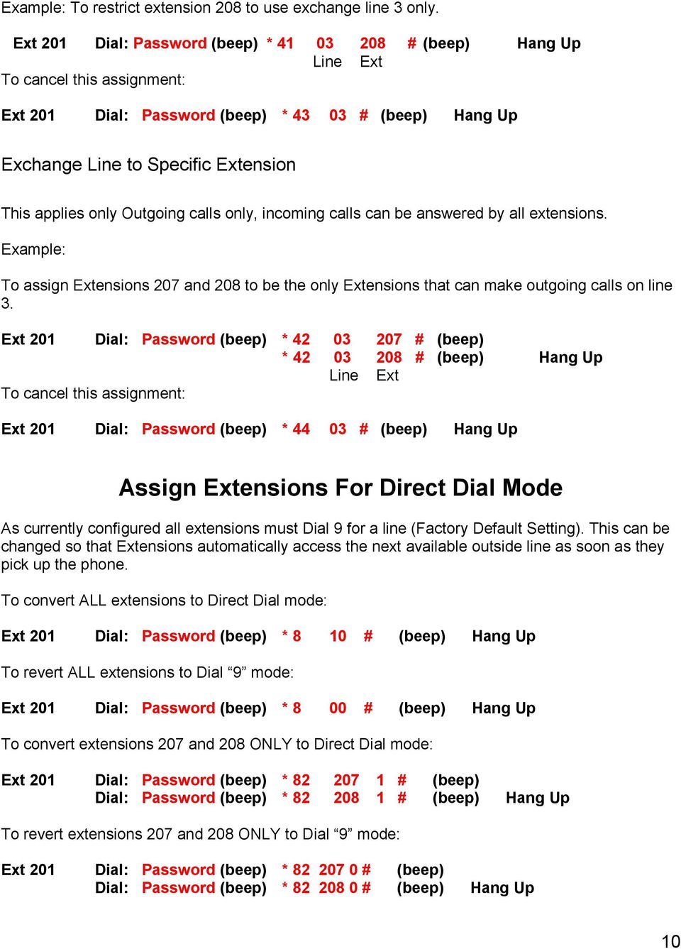 only Outgoing calls only, incoming calls can be answered by all extensions. Example: To assign Extensions 207 and 208 to be the only Extensions that can make outgoing calls on line 3.