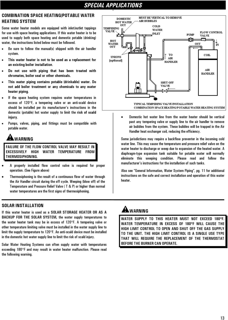 Be sure to follow the manual(s) shipped with the air handler system. This water heater is not to be used as a replacement for an existing boiler installation.