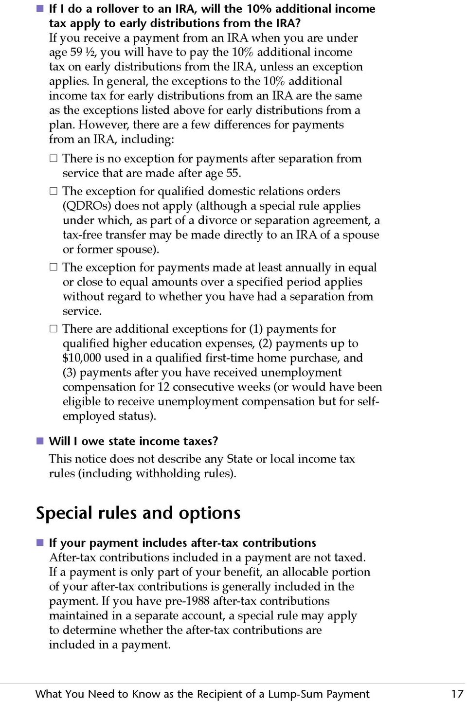 In general, the exceptions to the 10% additional income tax for early distributions from an IRA are the same as the exceptions listed above for early distributions from a plan.