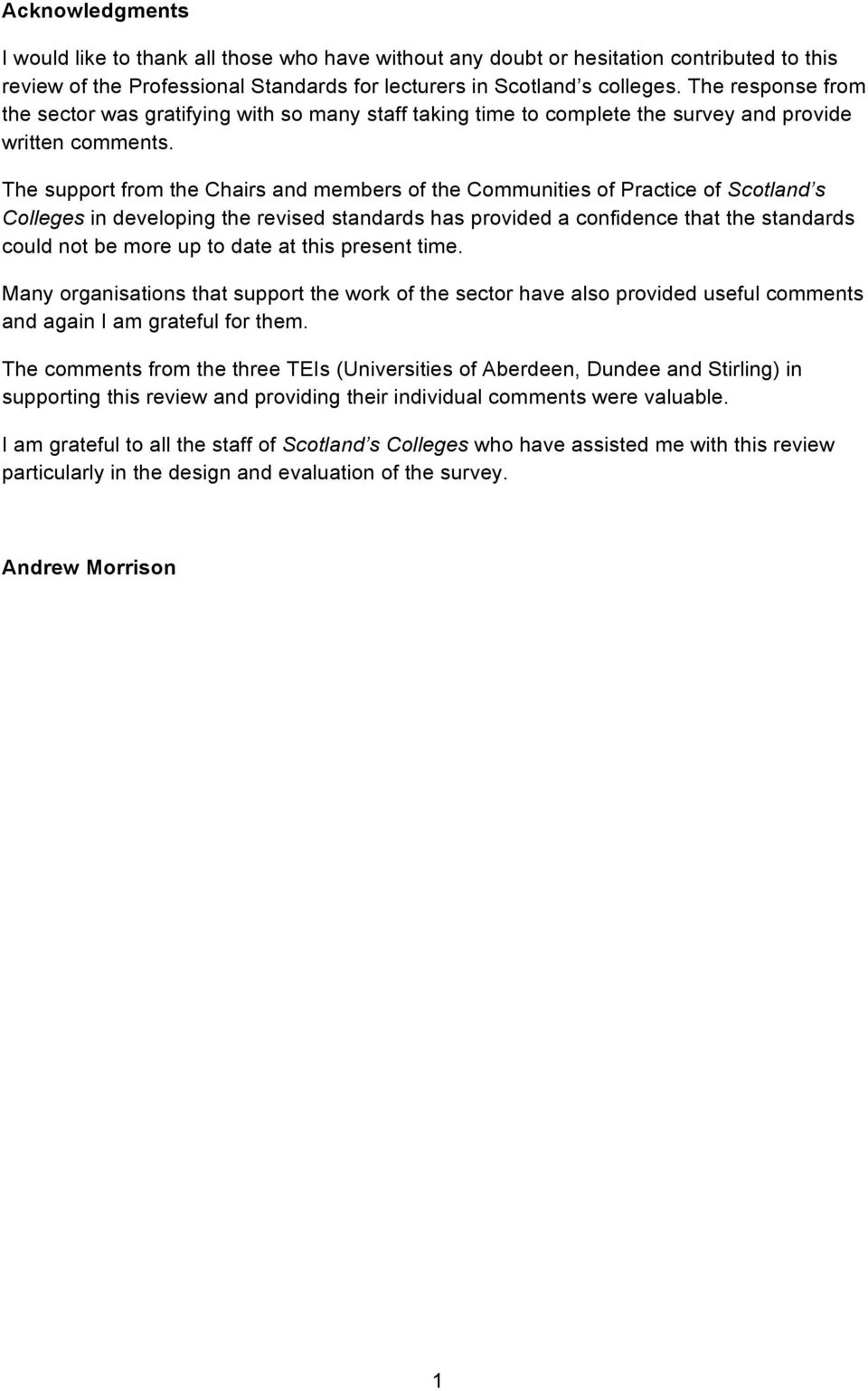 The support from the Chairs and members of the Communities of Practice of Scotland s Colleges in developing the revised standards has provided a confidence that the standards could not be more up to