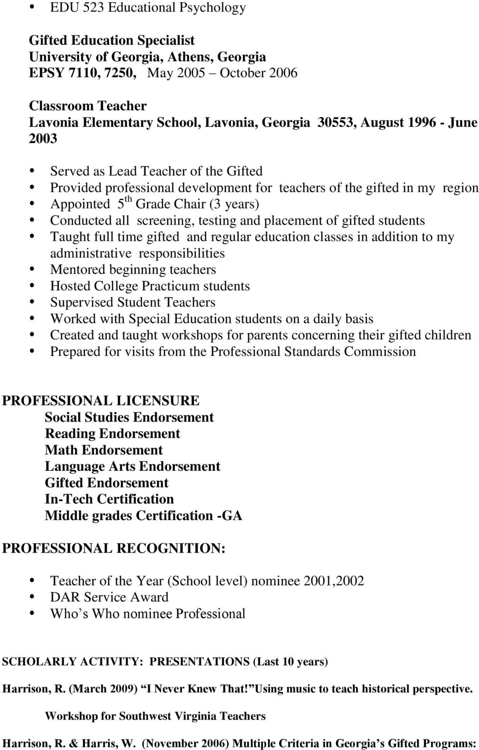 screening, testing and placement of gifted students Taught full time gifted and regular education classes in addition to my administrative responsibilities Mentored beginning teachers Hosted College