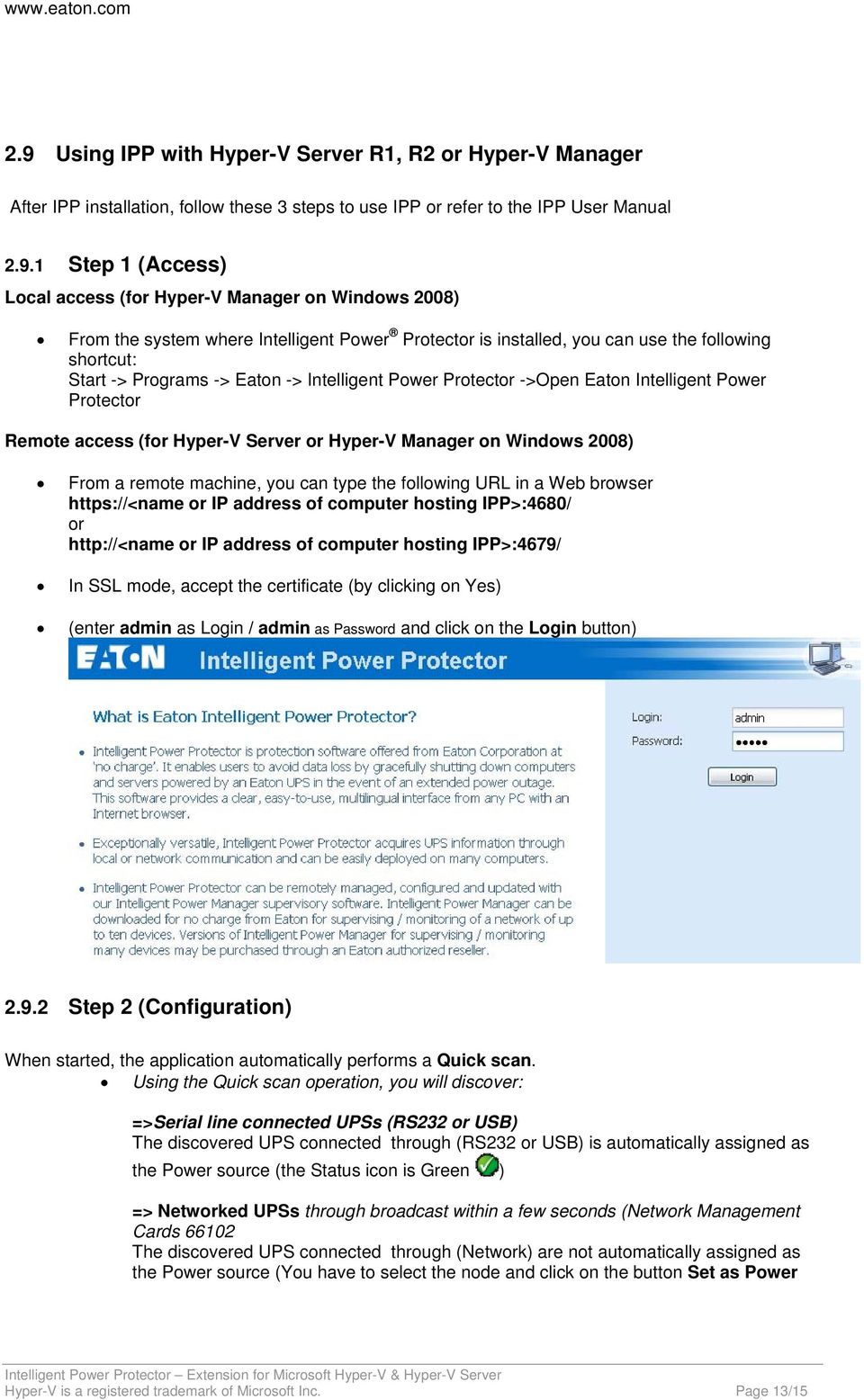 Intelligent Power Protector Remote access (for Hyper-V Server or Hyper-V Manager on Windows 2008) From a remote machine, you can type the following URL in a Web browser https://<name or IP address of