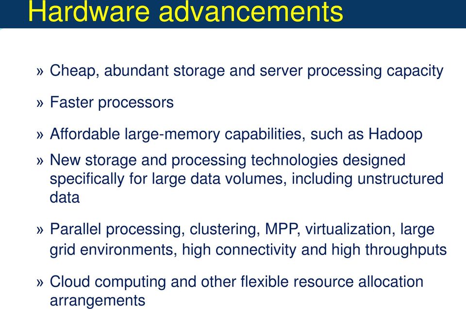 large data volumes, including unstructured data» Parallel processing, clustering, MPP, virtualization, large grid