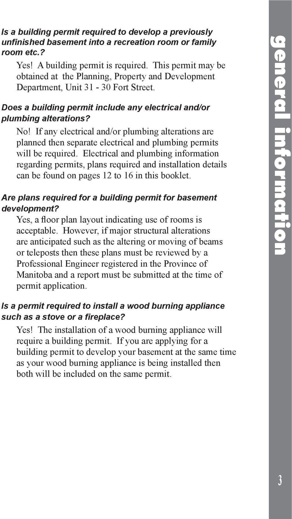If any electrical and/or plumbing alterations are planned then separate electrical and plumbing permits will be required.