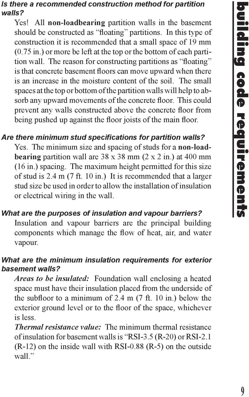 The reason for constructing partitions as floating is that concrete basement floors can move upward when there is an increase in the moisture content of the soil.