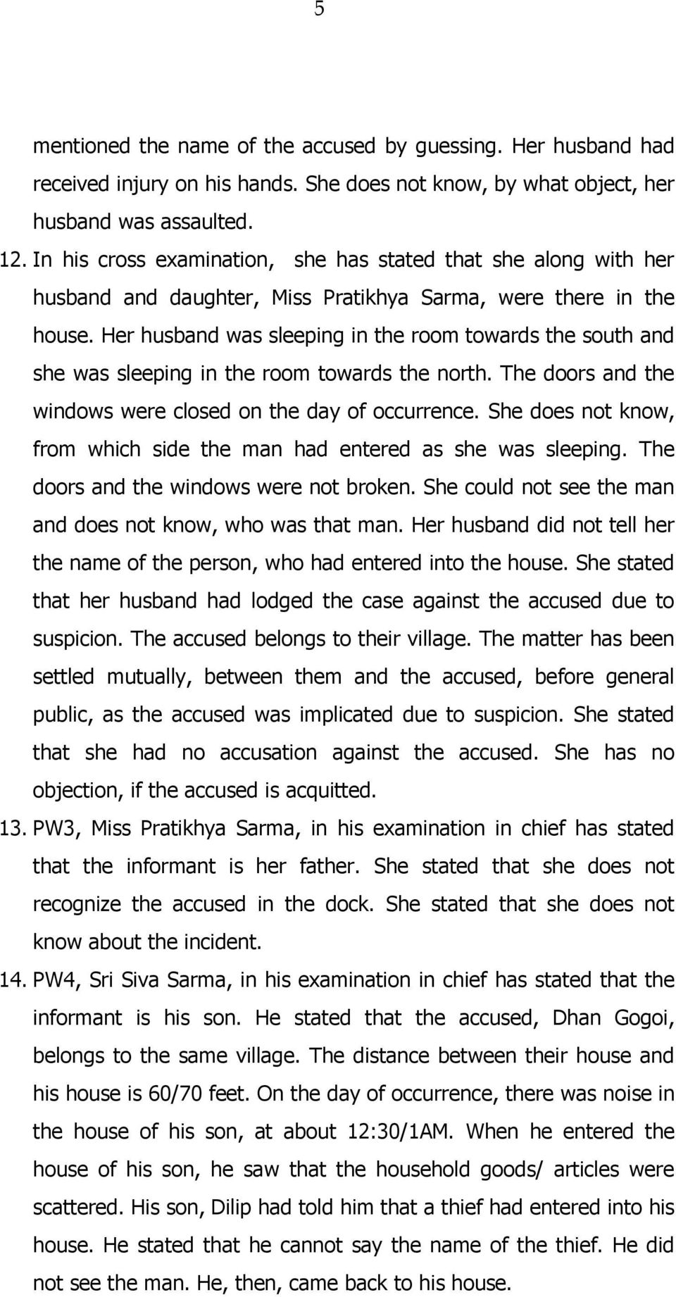 Her husband was sleeping in the room towards the south and she was sleeping in the room towards the north. The doors and the windows were closed on the day of occurrence.