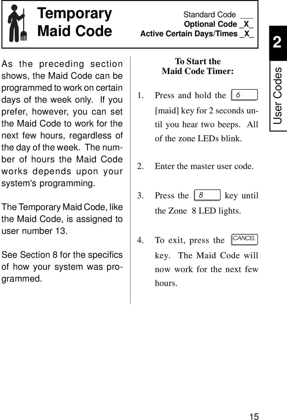The Temporary Maid Code, like the Maid Code, is assigned to user number 13. See Section 8 for the specifics of how your system was programmed.