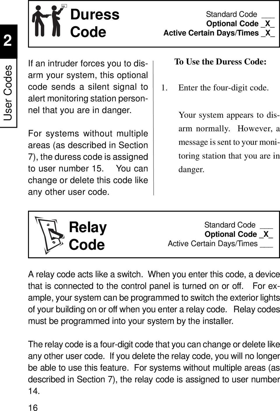 Standard Code Optional Code _X_ Active Certain Days/Times _X_ To Use the Duress Code: 1. Enter the four-digit code. Your system appears to disarm normally.